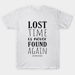 Lost Time is Never Found Again | Benjamin Franklin | Philosophical Motivational Quote T-Shirt